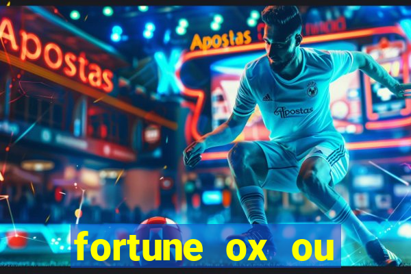 fortune ox ou fortune tiger